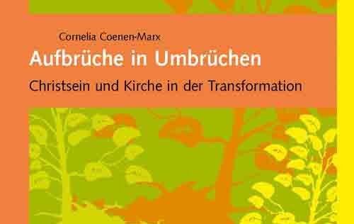 Buchbesprechung: "Aufbrüche in Umbrüchen – Christsein und Kirche in der Transformation" von Cornelia Coenen-Marx